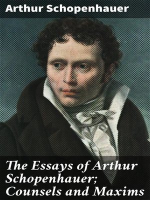 cover image of The Essays of Arthur Schopenhauer; Counsels and Maxims